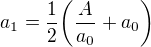 $a_{1}=\frac{1}{2}\bigg(\frac{A}{a_{0}}+a_{0}\bigg)$