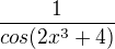 $\frac{1}{cos(2x^3+4)}$