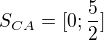 $S_{CA}=[0;\frac{5}{2}]$