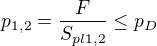 $p_{1,2}=\frac{F}{S_{pl1,2}}\le p_{D}$