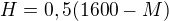 $H=0,5(1600-M)$