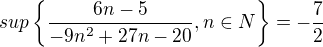 $sup\{\frac{6n-5}{-9n^2+27n-20}, n\in N\}=-\frac{7}{2}$