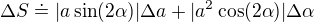 $\Delta S\doteq|a\sin(2\alpha)|\Delta a+|a^2\cos(2\alpha)|\Delta\alpha$