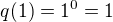 $q(1) = 1^0 = 1$
