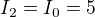 $I_{2}=I_{0}=5$