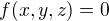 $f(x,y,z)=0$