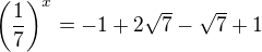 $\left(\frac{1}{7}\right)^x = - 1 + 2\sqrt{7} - \sqrt{7} + 1$