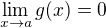 $\lim_{x\to a}g(x)=0$