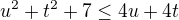 $u^2 + t^2 + 7 \le 4u + 4t$