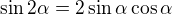 $\sin2\alpha=2\sin\alpha\cos\alpha$