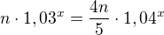 $n\cdot1,03^x=\frac {4n}5\cdot1,04^x$