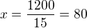 $x=\frac{1200}{15}=80$