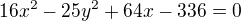 $16x^{2}-25y^{2}+64x-336=0$