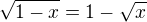$\sqrt{1-x}=1-\sqrt{x}$