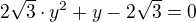 $2\sqrt{3}\cdot y^{2}+y-2\sqrt{3}=0$