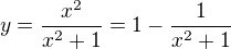 $y=\frac{x^{2}}{x^{2}+1}= 1-\frac1{x^{2}+1}$