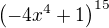 $\left(-4x^4+1\right)^{15}$