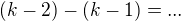 $(k-2)-(k-1)=... $