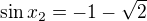 $\sin x_{2}=-1-\sqrt{2}$