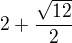 $2+\frac{\sqrt {12}}{2}$