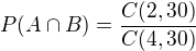 $P(A\cap B)=\frac{C(2,30)}{C(4,30)}$