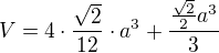 $V=4\cdot \frac{\sqrt{2}}{12}\cdot a^3+\frac{\frac{\sqrt{2}}2{a^3}}{3}$
