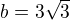 $b=3\sqrt{3}$