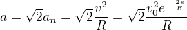 $a=\sqrt2a_n=\sqrt2\frac{v^2}R=\sqrt2\frac{v_0^2e^{-\frac{2s}R}}R$