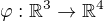 $\varphi:\mathbb{R}^3\rightarrow \mathbb{R}^4$