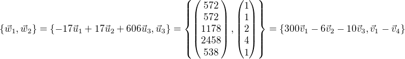 $\{\vec{w}_1,\vec{w}_2\}=\{-17\vec{u}_1+17\vec{u}_2+606\vec{u}_3, \vec{u}_3 \} = \{\begin{pmatrix}572\\572\\1178\\2458\\538\end{pmatrix}, \begin{pmatrix}1\\1\\2\\4\\1\end{pmatrix}\} = \{ 300\vec{v}_1-6\vec{v}_2-10\vec{v}_3, \vec{v}_1-\vec{v}_4\}$