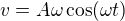 $v=A\omega\cos(\omega t)$