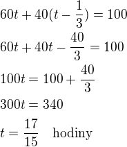 $60t+40(t-\frac 13)=100\nl60t+40t-\frac{40}{3}=100\nl100t=100+\frac{40}{3}\nl300t=340\nlt=\frac{17}{15}\quad\textrm{hodiny}$