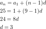$a_n=a_1+(n-1)d\nl25=1+(9-1)d\nl24=8d\nld=3$