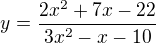 $y=\frac{2x^2+7x-22}{3x^2-x-10}$