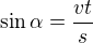 $\sin\alpha = \frac{vt}s$