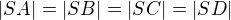 $|SA| = |SB| = |SC| = |SD|$