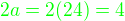 $\color{green}2a=2(24)=4$