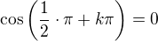 $\cos \left( \frac{1}{2} \cdot \pi + k \pi \right) = 0$