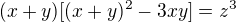 $(x+y)[(x+y)^2-3xy]=z^3$