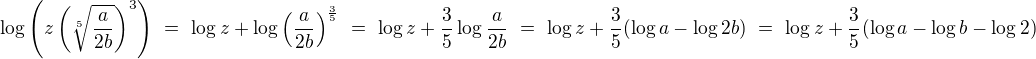 $\log\left(z\left(\sqrt[5]{\frac{a}{2b}}\right)^3\right)\ =\ \log z+\log\left(\frac{a}{2b}\right)^{\frac{3}{5}}\ =\ \log z+\frac{3}{5}\log\frac{a}{2b}\ =\ \log z+\frac{3}{5}(\log a-\log 2b)\ =\ \log z+\frac{3}{5}(\log a-\log b-\log 2)$