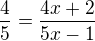 $\frac{4}{5} =\frac{4x+2}{5x-1}$