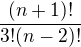 $\frac{(n+1)!}{3!(n-2)!}$