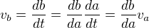 $v_b = \frac{db}{dt} = \frac{db}{da}\frac{da}{dt}=\frac{db}{da}v_a$