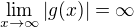 $\lim_{x\to\infty}|g(x)|=\infty$