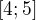 $[4; 5]$