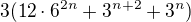 $3(12\cdot 6^{2n}+ 3^{n+2}+ 3^{n} )$