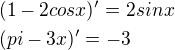 $(1-2cosx)'=2sinx\nl(pi-3x)'=-3$