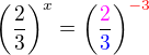 $\(\frac 23\)^x = \(\frac {\color{magenta}2}{\color{blue}3}\)^{\color{red}-3}$