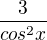 $\frac{3}{cos^{2}x}$