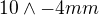 $10\wedge -4 mm$